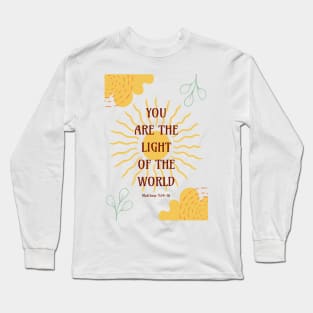 You Are the Light of the World - Matthew 5 14-16 Long Sleeve T-Shirt